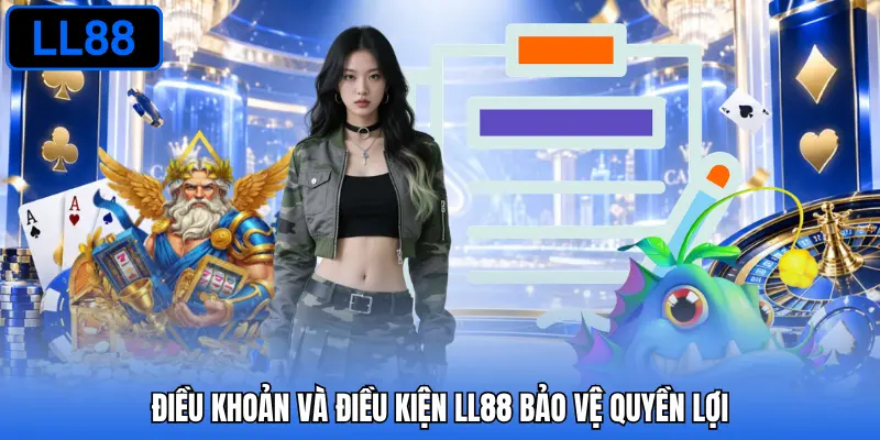 Điều khoản và điều kiện LL88 bảo vệ quyền lợi 