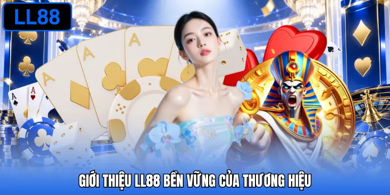 Giới thiệu LL88 bền vững của thương hiệu