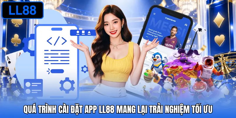 Quá trình cài đặt app LL88 mang lại trải nghiệm tối ưu