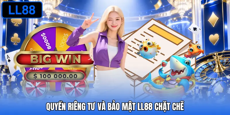 Quyền riêng tư và bảo mật LL88 chặt chẽ