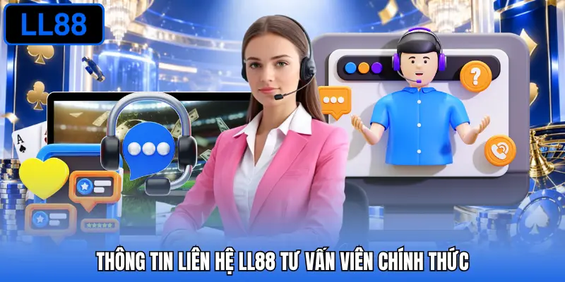 Thông tin liên hệ LL88 tư vấn viên chính thức